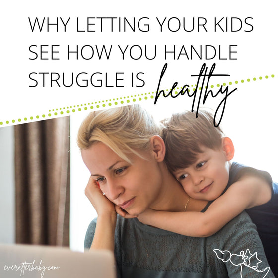 Why Letting Your Kids See How You Handle Struggle is Healthy